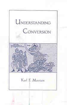 Understanding Conversion by Karl F. Morrison