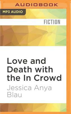Love and Death with the in Crowd: Stories by Jessica Anya Blau