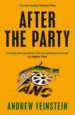 After the Party: Corruption, the ANC and South Africa's Uncertain Future by Andrew Feinstein