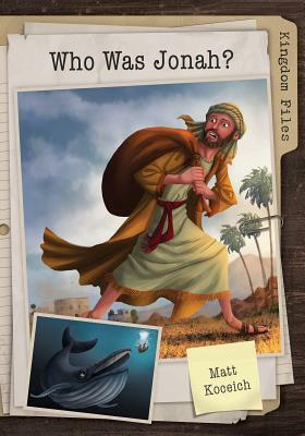 Kingdom Files: Who Was Jonah? by Matt Koceich