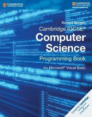 Cambridge IGCSE Computer Science Programming Book: For Microsoft Visual Basic by Richard Morgan