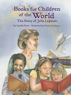 Books for Children of the World: The Story of Jella Lepman by Sydelle Pearl