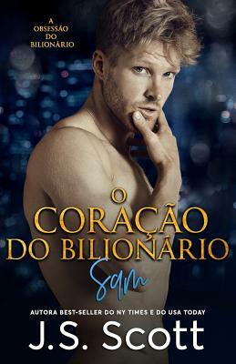 O Coração do Bilionário: A Obsessão do Bilionário - Sam by J.S. Scott