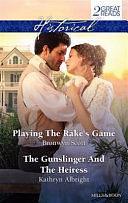 Historical Duo: Playing the Rake's Game / the Gunslinger and the Heiress by Bronwyn Scott, Kathryn Albright