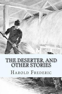 The Deserter, and Other Stories by Harold Frederic