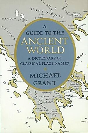 A Guide to the Ancient World: A Dictionary of Classical Place Names by Michael Grant