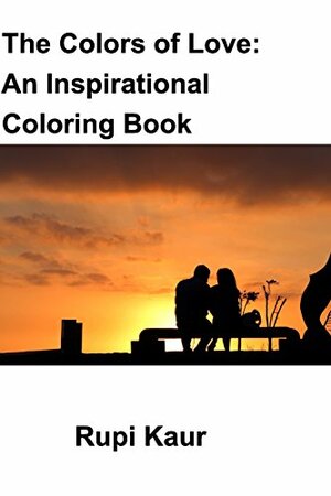 The Colors of Love: An Inspirational Coloring Book by Rupi Kaur