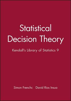 Statistical Decision Theory: Kendall's Library of Statistics 9 by Simon French, David Rios Insua