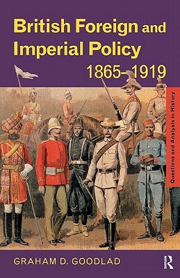 British Foreign and Imperial Policy 1865-1919 by Graham Goodlad