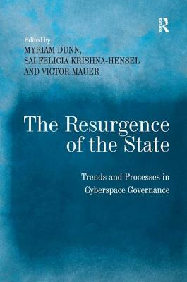 The Resurgence of the State: Trends and Processes in Cyberspace Governance by Sai Felicia Krishna-Hensel