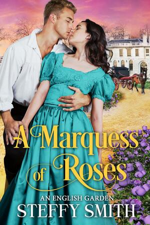 A Marquess of Roses by Steffy Smith, Steffy Smith