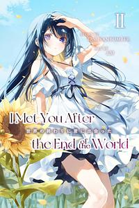 I Met You After the End of the World (Light Novel) Volume 2 by Onii Sanbomber