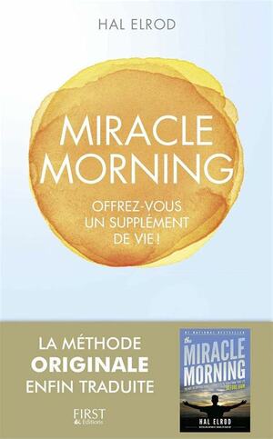 Miracle morning : Offrez-vous un supplément de vie by Hal Elrod