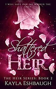 Shattered Heir by Kayla Eshbaugh