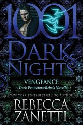 Vengeance: A Dark Protectors/Rebels Novella by Rebecca Zanetti