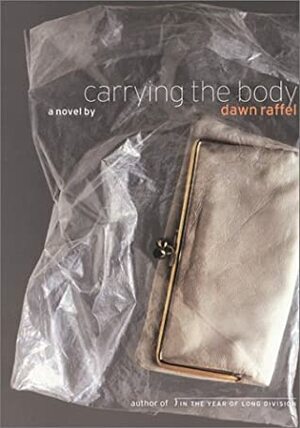 Carrying the Body by Dawn Raffel