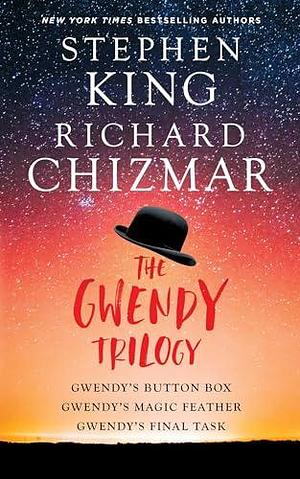 The Gwendy Trilogy (Bind-Up): Gwendy's Button Box, Gwendy's Magic Feather, Gwendy's Final Task by Stephen King, Stephen King, Richard Chizmar