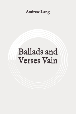 Ballads and Verses Vain: Original by Andrew Lang