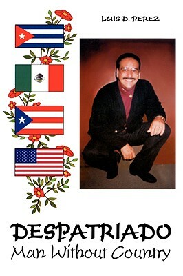 Despatriado: Man Without Country by Luis Perez