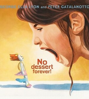 No Dessert Forever! by Peter Catalanotto, George Ella Lyon