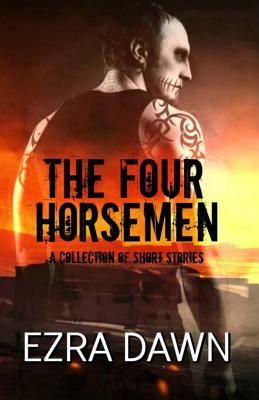 The Four Horsemen (a Collection of Short Stories) by Ezra Dawn