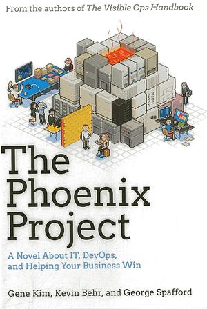 The Phoenix Project: A Novel about It, Devops, and Helping Your Business Win by George Spafford, Gene Kim, Kevin Behr