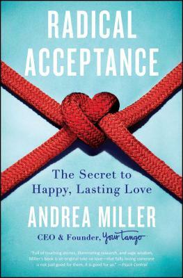Radical Acceptance: The Secret to Happy, Lasting Love by Andrea Miller