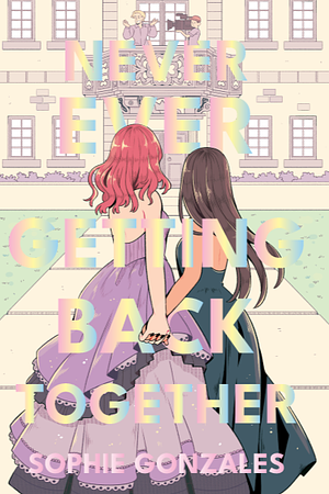 Never Ever Getting Back Together by Sophie Gonzales