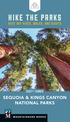 Hike the Parks Sequoia-Kings Canyon National Parks: Best Day Hikes, Walks, and Sights by Scott Turner