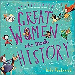 Fantastically Great Women Who Made History by Kate Pankhurst