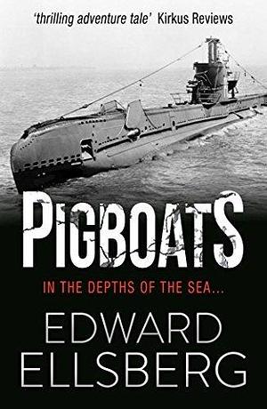 Pigboats by Edward Ellsberg, Edward Ellsberg