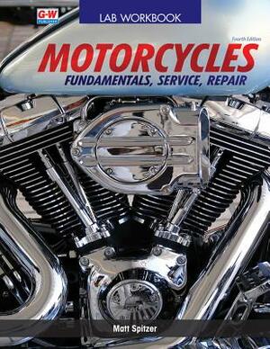 Motorcycles: Fundamentals, Service, Repair by Matt Spitzer