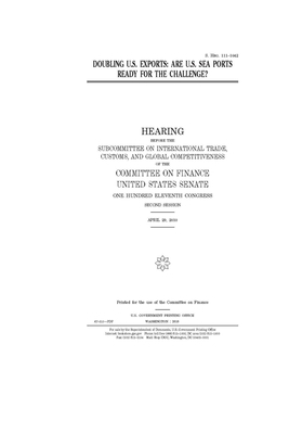 Doubling U.S. exports: are U.S. sea ports ready for the challenge? by Committee on Finance (senate), United States Senate, United States Congress