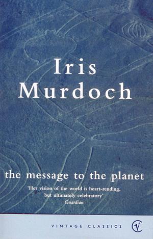 The Message to the Planet by Iris Murdoch