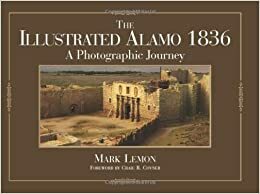 The Illustrated Alamo 1836: A Photographic Journey by Mark Lemon, Craig R. Covner