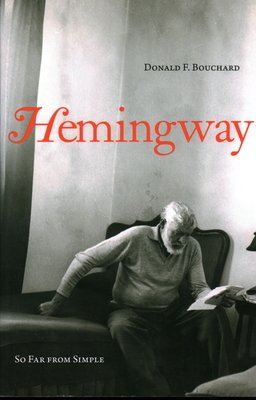 Hemingway: So Far from Simple by Donald F. Bouchard
