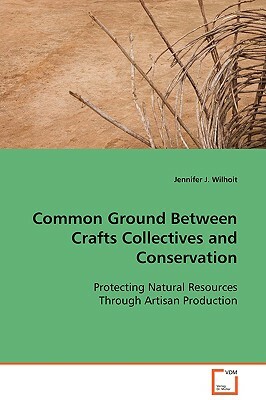 Common Ground Between Crafts Collectives and Conservation by Jennifer J. Wilhoit