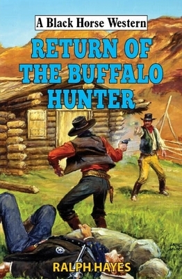 Return of the Buffalo Hunter by Ralph Hayes