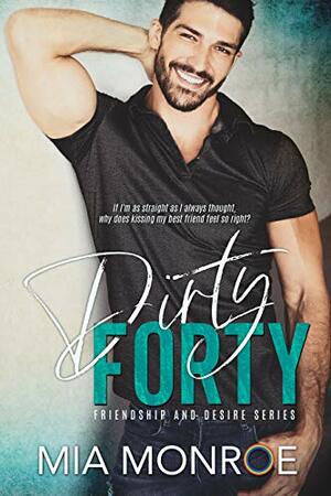 Dirty Forty by Mia Monroe