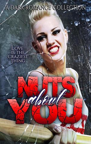 Nuts about You: A Crazy Ink Dark Romance Anthology by Olivia Marie