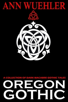 Oregon Gothic by Ann Wuehler