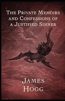 The Private Memoirs and Confessions of a Justified Sinner Illustrated by James Hogg