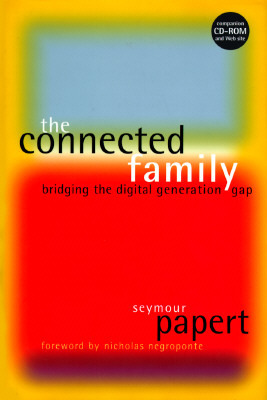 The Connected Family: Bridging the Digital Generation Gap by Seymour Papert