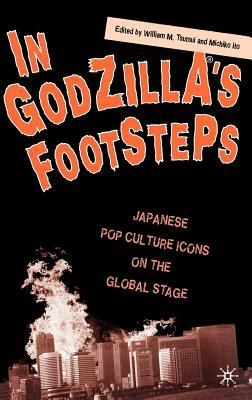 In Godzilla's Footsteps: Japanese Pop Culture Icons on the Global Stage by 