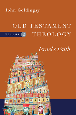 Old Testament Theology: Israel's Faith by John Goldingay