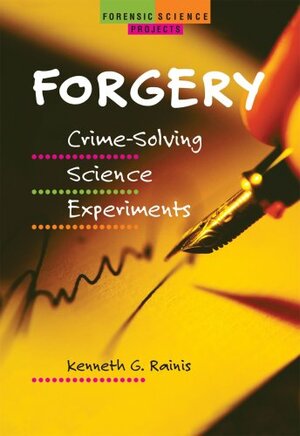 Forgery: Crime-Solving Science Experiments by Kenneth G. Rainis, Jeffrey H. Luber