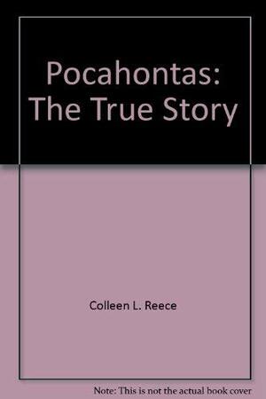 Pocahontas: The True Story by Colleen L. Reece