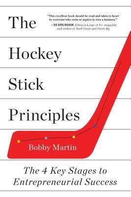 The Hockey Stick Principles: The 4 Key Stages to Entrepreneurial Success by Bobby Martin