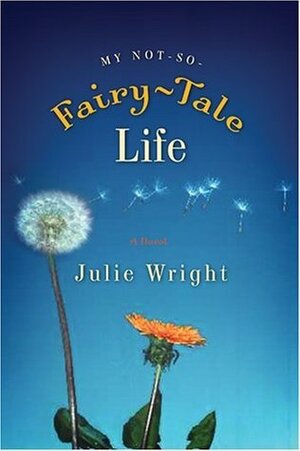 My Not-So-Fairy-Tale Life by Julie Wright