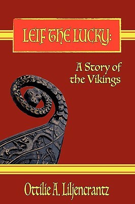 Leif the Lucky: A Story of the Vikings by Ottilie A. Liljencrantz